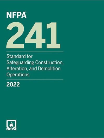 NFPA 241, Standard for Safeguarding Construction, Alteration and Demolition Operations 2022 Edition