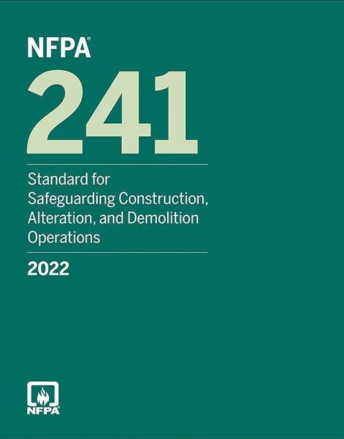 NFPA 241, Standard for Safeguarding Construction, Alteration and Demolition Operations 2022 Edition